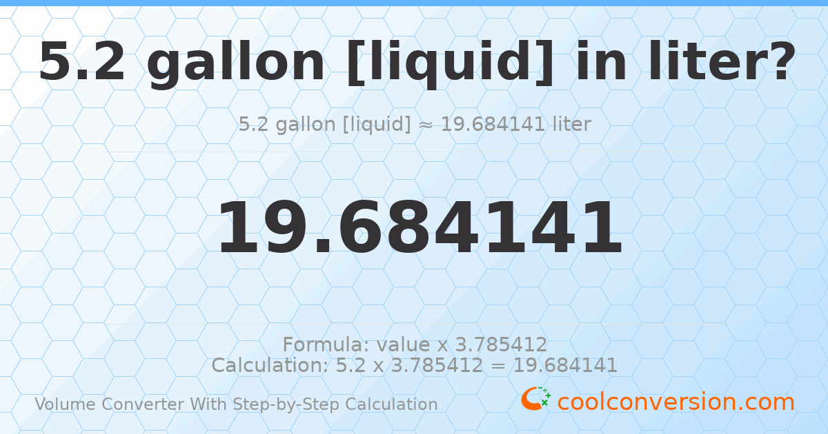5.2 gallons [liquid] = 19.6841 liters